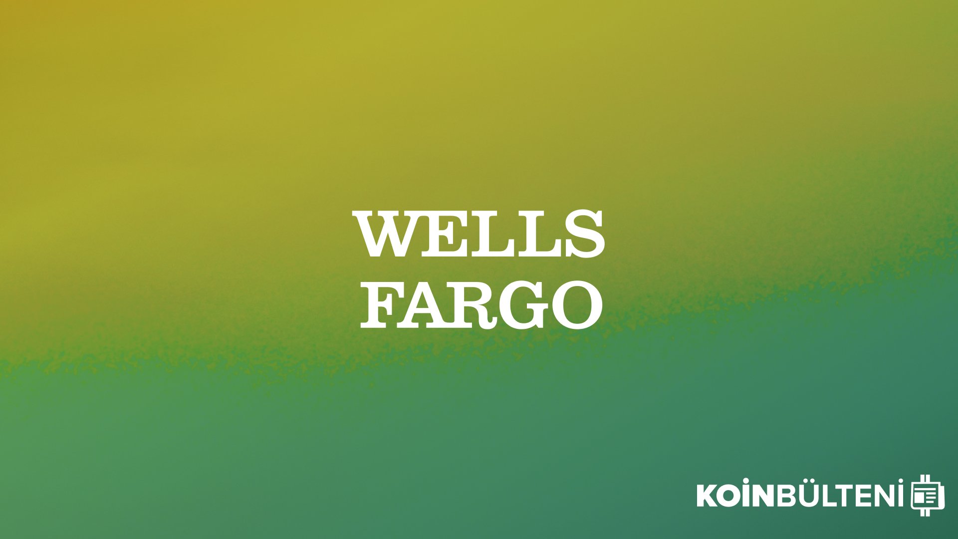 Wells Fargo Varlıklı Müşterileri İçin Bir Bitcoin Fonu Oluşturdu