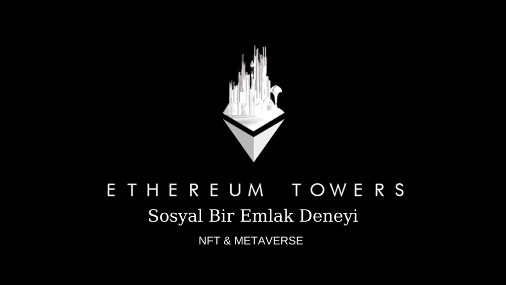 Ethereum Towers, Geleceği Bugünden İnşa Eden Proje Olabilir mi?