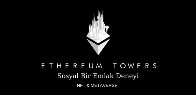 Ethereum Towers, Geleceği Bugünden İnşa Eden Proje Olabilir mi?
