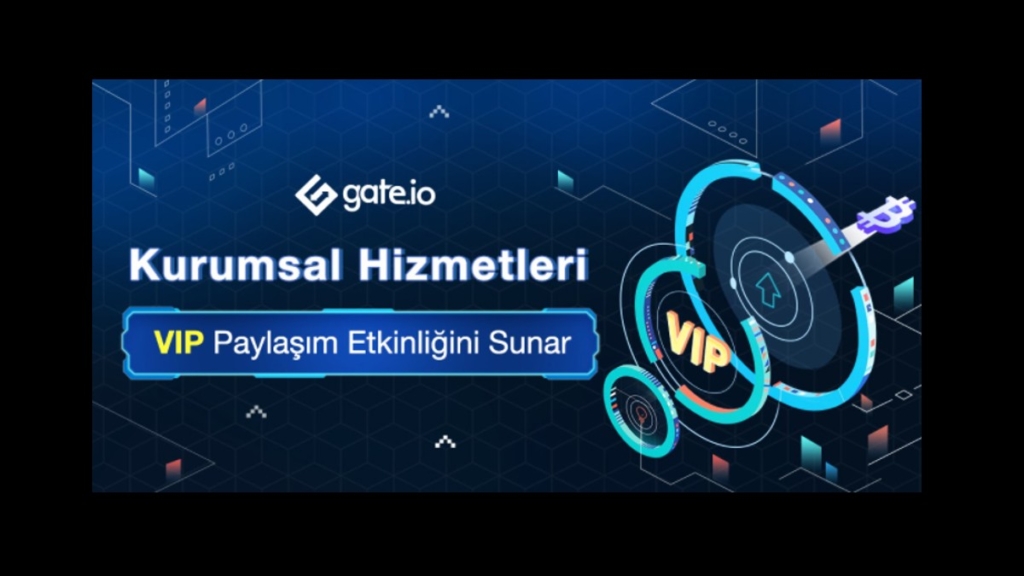 Gate.io Kurumsal Hizmetler VIP Paylaşım Kampanyasını Sunuyor