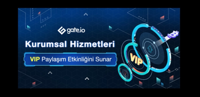 Gate.io Kurumsal Hizmetler VIP Paylaşım Kampanyasını Sunuyor