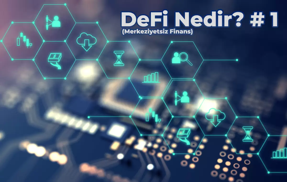 Merkeziyetsiz Finans (DeFi) Nedir?