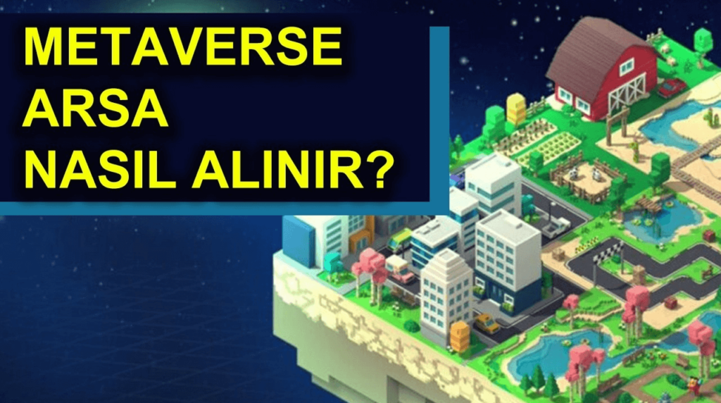 Metaverse Evreninde Arazi Nasıl Satın Alınır