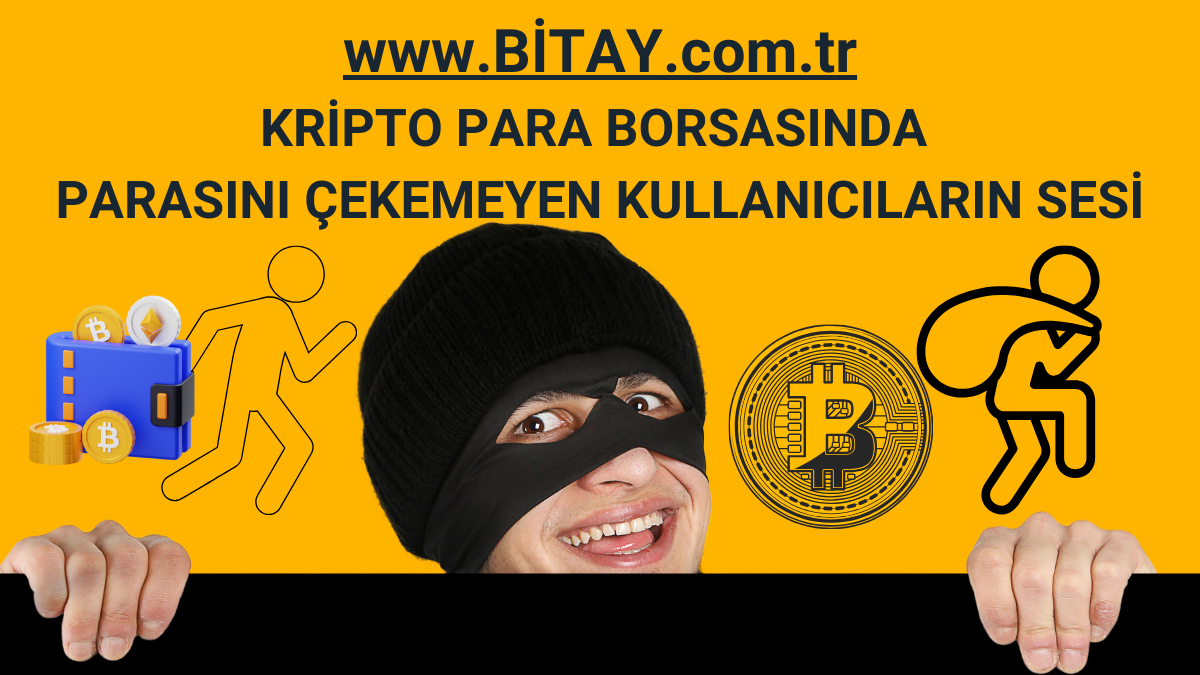 BİTAY KRİPTO PARA BORSASINDA PARASINI ÇEKEMEYEN KULLANICILARIN SESİ