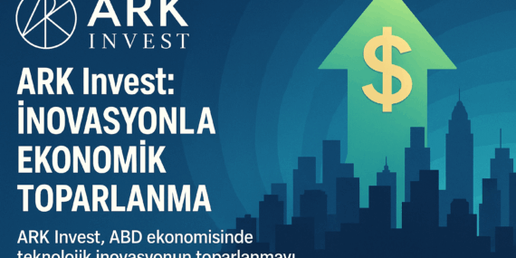 ARK Invest: ABD Ekonomik Toparlanması İnovasyonla Gelecek